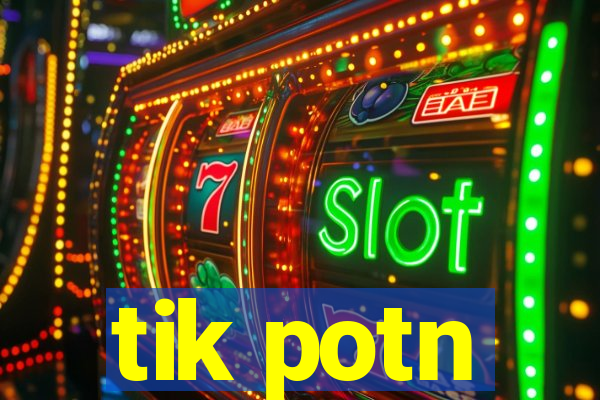 tik potn